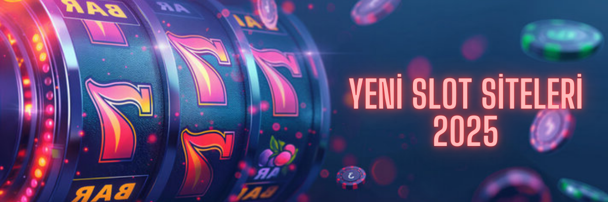 Yeni Slot Siteleri 2025