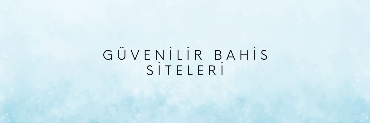 Güvenilir Bahis Siteleri